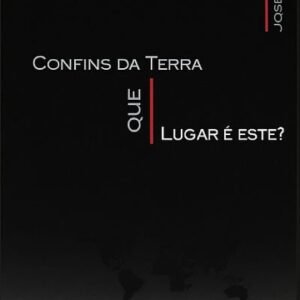Confins da Terra? Que lugar é este?
